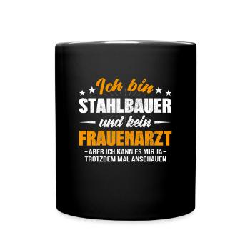Stahlbauer und kein Frauenarzt Metallbauer - Tasse einfarbig - Schwarz - Vorne