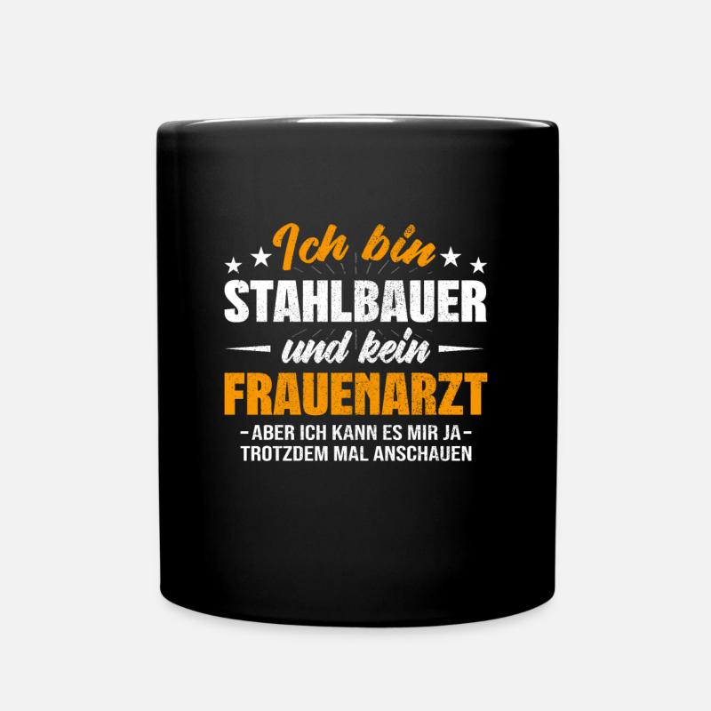 Stahlbauer und kein Frauenarzt Metallbauer - Tasse einfarbig - Schwarz