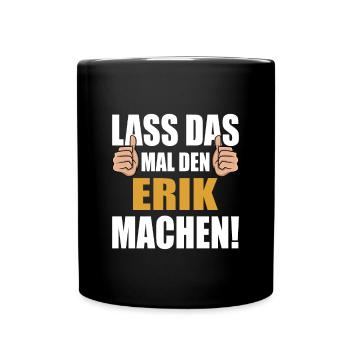 Lass das mal den Erik machen - Tasse einfarbig - Schwarz - Vorne