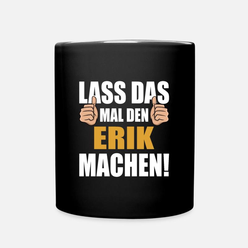 Lass das mal den Erik machen - Tasse einfarbig - Schwarz