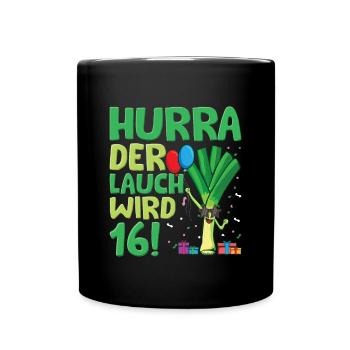 Hurra der Lauch wird 16 - Tasse einfarbig - Schwarz - Vorne