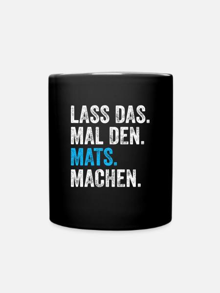 Lass das mal den Mats machen Name - Tasse einfarbig - Schwarz