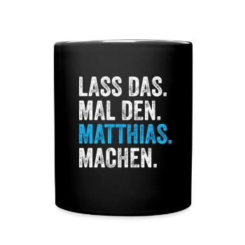 Lass das mal den Matthias machen Name - Tasse einfarbig - Schwarz - Vorne