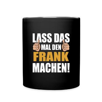 Lass das mal den Frank machen - Tasse einfarbig - Schwarz - Vorne