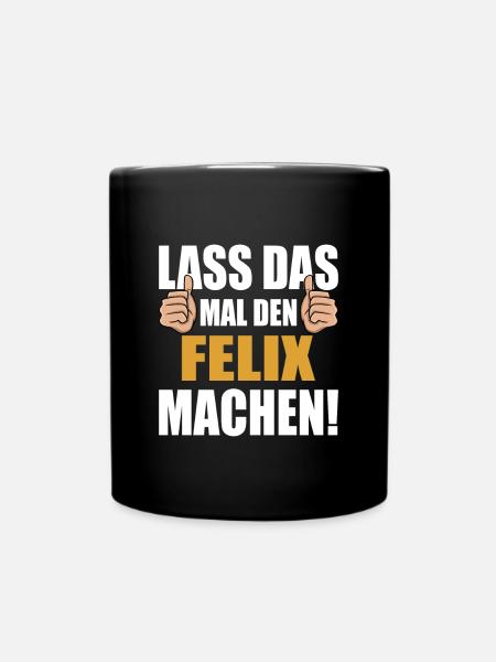 Lass das mal den Felix machen - Tasse einfarbig - Schwarz