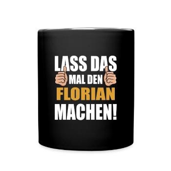 Lass das mal den Florian machen - Tasse einfarbig - Schwarz - Vorne