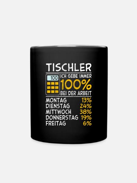 Tischler Ich gebe immer 100% bei der Arbeit Lohn - Tasse einfarbig - Schwarz