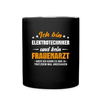 Elektrotechniker und kein Frauenarzt Elektriker - Tasse einfarbig - Schwarz - Vorne