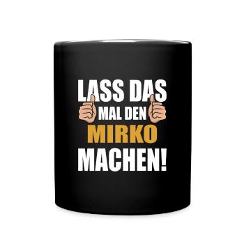 Lass das mal den Mirko machen - Tasse einfarbig - Schwarz - Vorne