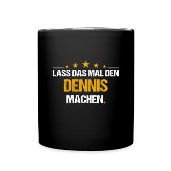 Lass das mal den Dennis machen Name - Tasse einfarbig - Schwarz - Vorne