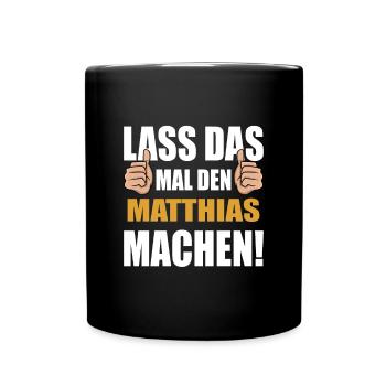 Lass das mal den Matthias machen - Tasse einfarbig - Schwarz - Vorne
