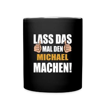 Lass das mal den Michael machen - Tasse einfarbig - Schwarz - Vorne