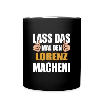 Lass das mal den Lorenz machen - Tasse einfarbig - Schwarz - Vorne