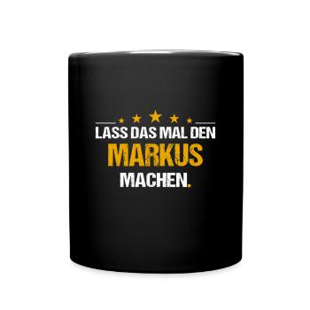 Lass das mal den Markus machen Name - Tasse einfarbig - Schwarz - Vorne
