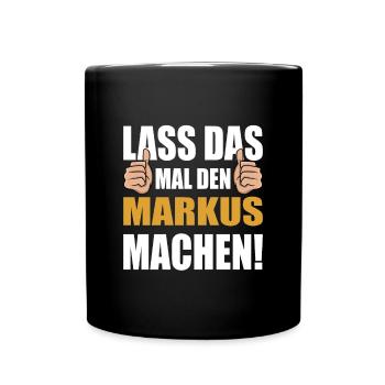 Lass das mal den Markus machen - Tasse einfarbig - Schwarz - Vorne
