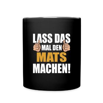 Lass das mal den Mats machen - Tasse einfarbig - Schwarz - Vorne