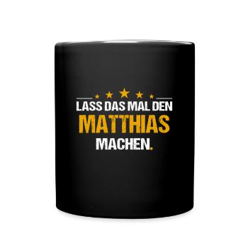 Lass das mal den Matthias machen Name - Tasse einfarbig - Schwarz - Vorne