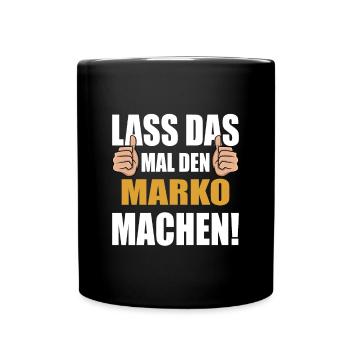 Lass das mal den Marko machen - Tasse einfarbig - Schwarz - Vorne