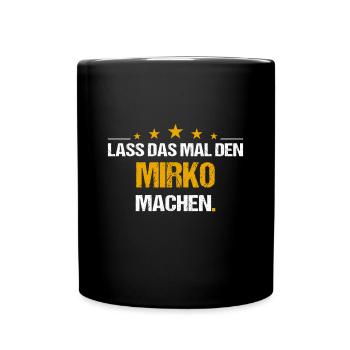 Lass das mal den Mirko machen Name - Tasse einfarbig - Schwarz - Vorne