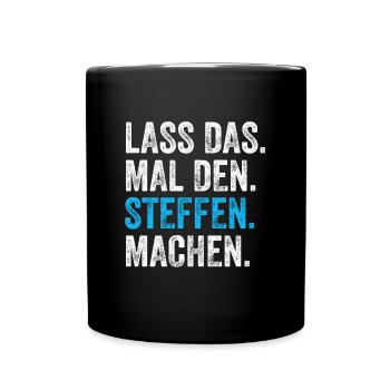 Lass das mal den STeffen machen Name - Tasse einfarbig - Schwarz - Vorne