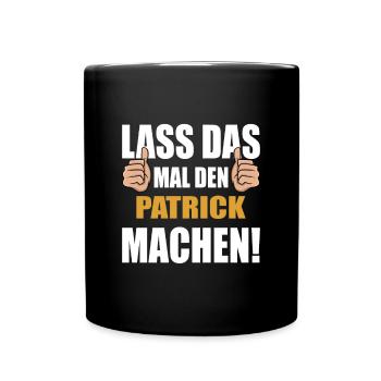 Lass das mal den Patrick machen - Tasse einfarbig - Schwarz - Vorne