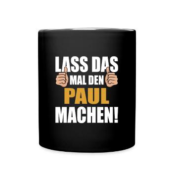 Lass das mal den Paul machen - Tasse einfarbig - Schwarz - Vorne
