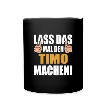 Lass das mal den Timo machen - Tasse einfarbig - Schwarz - Vorne