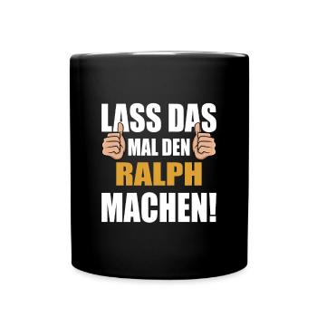 Lass das mal den Ralph machen - Tasse einfarbig - Schwarz - Vorne