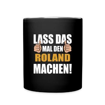 Lass das mal den Roland machen - Tasse einfarbig - Schwarz - Vorne