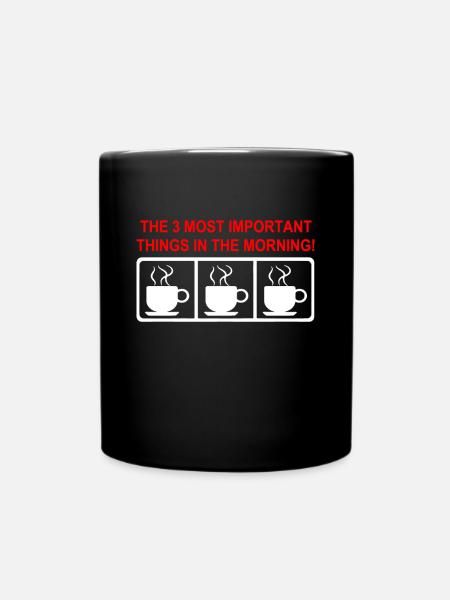 Kaffee THE 3 MOST IMPORTANT THINGS IN THE MORNING - Tasse einfarbig - Schwarz