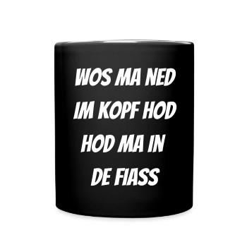 ned im Kopf.. in de fiass - bayerischer Spruch - Tasse einfarbig - Schwarz - Vorne