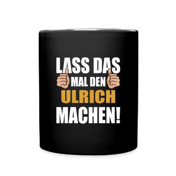 Lass das mal den Ulrich machen - Tasse einfarbig - Schwarz - Vorne