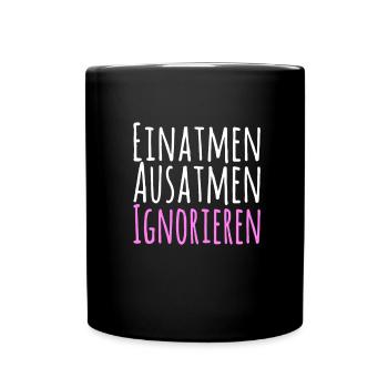 Einatmen Ausatmen Ignorieren - Tasse einfarbig - Schwarz - Vorne