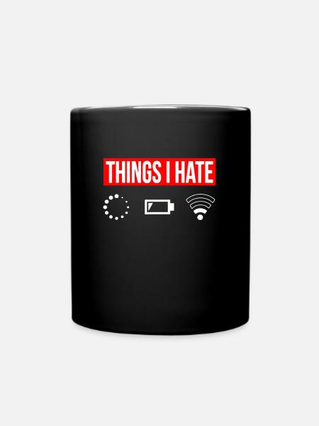 Things I Hate - Ich Hasse - Wlan Akku Loading Netz - Tasse einfarbig - Schwarz