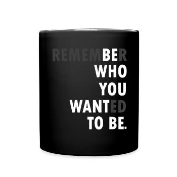 Remember who you wanted to be - Full Colour Mug - black - Front