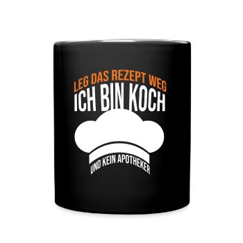 Leg das Rezept weg Ich bin Koch und kein Apotheker - Tasse einfarbig - Schwarz - Vorne