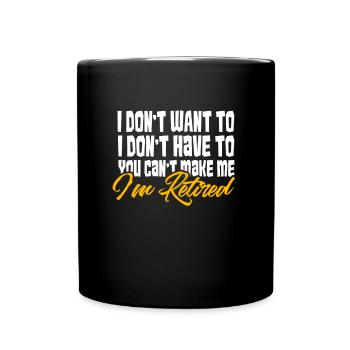 Ich will nicht, dass ich im Ruhestand bin - Tasse einfarbig - Schwarz - Vorne