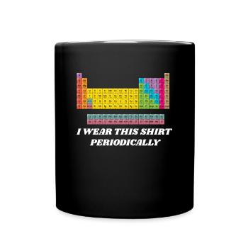 I Wear This Shirt Periodically - Full Colour Mug - black - Front