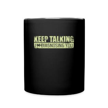 Keep Talking Im Diagnosing You Psychology Doctor - Full Colour Mug - black - Front
