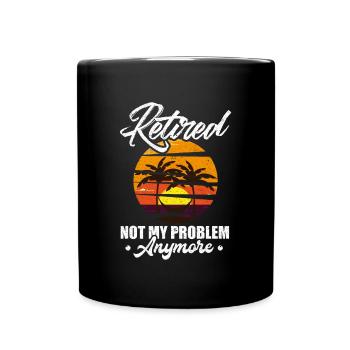Retired Not My Problem Anymore Retirement Gift Par - Full Colour Mug - black - Front