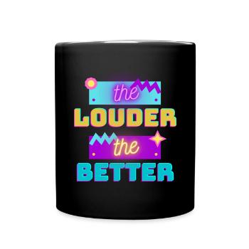 the louder, the better - Full Colour Mug - black - Front