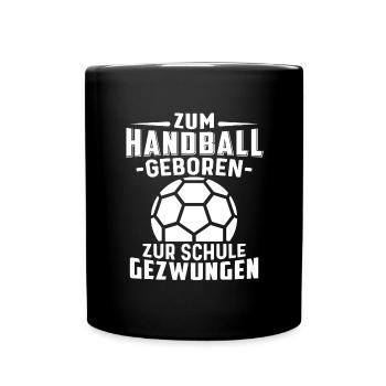 Zum Handball geboren zur Schule gezwungen Handball - Tasse einfarbig - Schwarz - Vorne