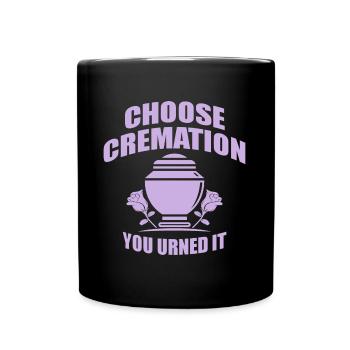 Choose Cremation Funny Sayings - Full Colour Mug - black - Front