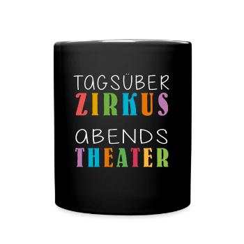 Tagsüber Zirkus abends Theater | Lustiger Spruch - Tasse einfarbig - Schwarz - Vorne