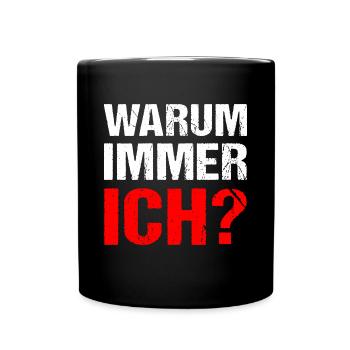 Warum immer ich? Warum - Tasse einfarbig - Schwarz - Vorne