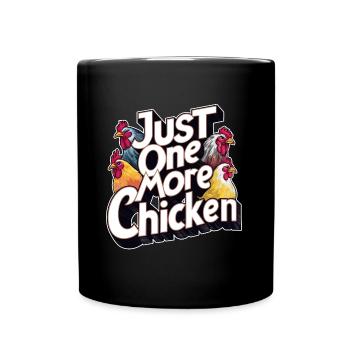 Just One More Chicken Funny Chicken Design Saying - Full Colour Mug - black - Front