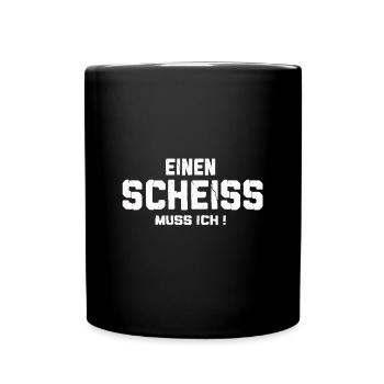 Einen Scheiss muss ich - weiss - Tasse einfarbig - Schwarz - Vorne