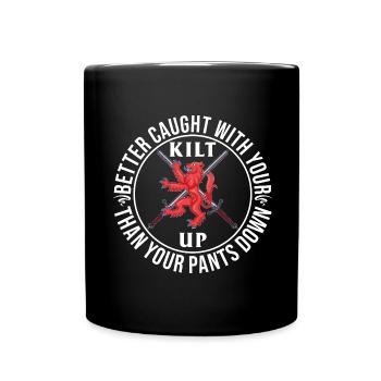 Better Caught With Your Kilt Up Than Your Pants - Tasse einfarbig - Schwarz - Vorne