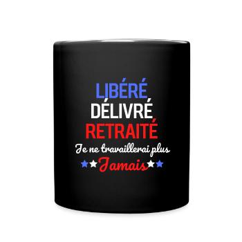 libéré délivré retraité je ne travaillerai plus - Mug uni - noir - Devant