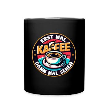 Erst mal Kaffee - dann mal sehen Kaffeemotiv - Tasse einfarbig - Schwarz - Vorne
